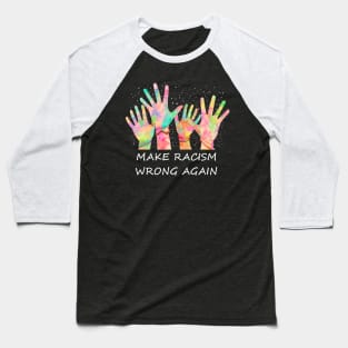 Make Racism Wrong Again Anti Trump Anti Hate Baseball T-Shirt